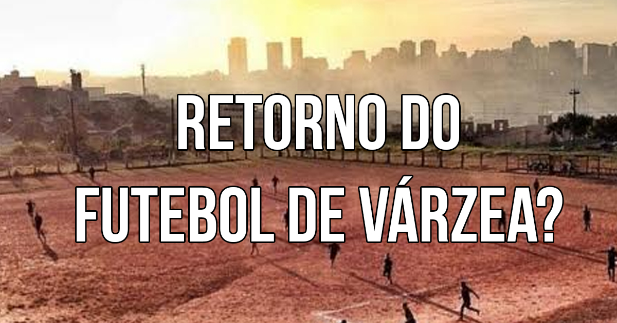 Retorno do futebol de várzea…